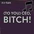 (To You) CEO, Bitch!