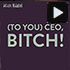 (To You) CEO, Bitch!